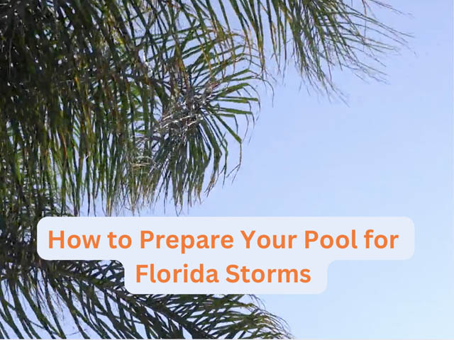 how to prepare your pool for florida storms how to prepare your pool for Florida storms